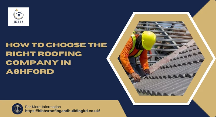 How to Choose The Right Roofing Company in Ashford